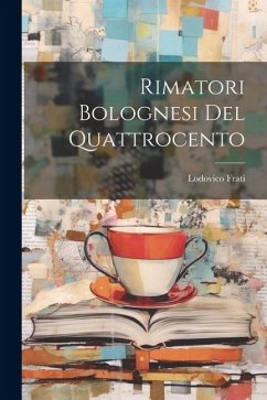 Rimatori Bolognesi Del Quattrocento - Frati, Lodovico