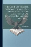 Theologie Des Insectes, Ou Demonstration Des Perfections De Dieu Dans Tout Ce Qui Concerne Les Insectes, Volume 2...