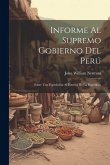 Informe Al Supremo Gobierno Del Perú: Sobre Una Espedición Al Interior De La República Informe Al Supremo Gobierno Del Perú: Sobre Una Espedición Al Interior De La República