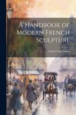 A Handbook of Modern French Sculpture A Handbook of Modern French Sculpture