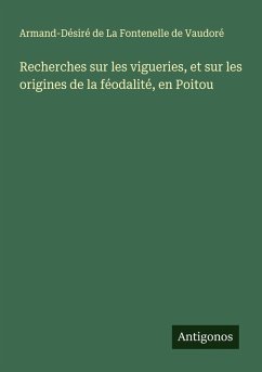 Cover Recherches sur les vigueries, et sur les origines de la féodalité, en Poitou