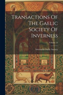 Transactions Of The Gaelic Society Of Inverness; Volume 13 - Society, Inverness Gaelic