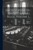 Encyclopédie Du Droit Criminel Belge, Volume 1...