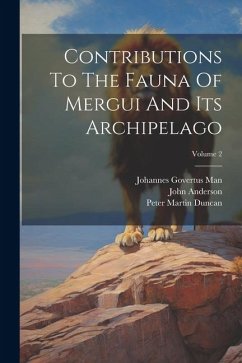 Contributions To The Fauna Of Mergui And Its Archipelago; Volume 2 - Duncan, Peter Martin; Anderson, John