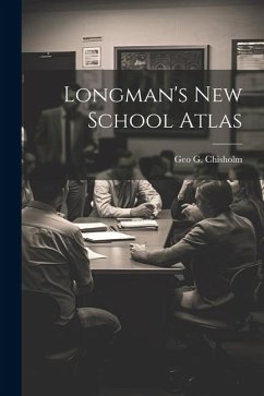 Longman's new School Atlas - Chisholm, Geo G.