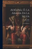 Adelina, Ó, La Abadía En La Selva: Novela Histórica