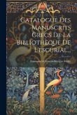 Catalogue Des Manuscrits Grecs De La Bibliothèque De L'escurial...