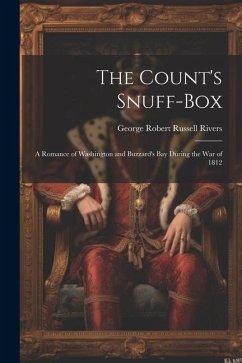 The Count's Snuff-Box: A Romance of Washington and Buzzard's Bay During the War of 1812 - Rivers, George Robert Russell