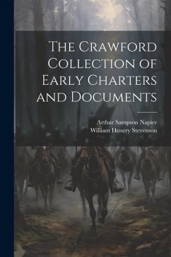 The Crawford Collection of Early Charters and Documents - Napier, Arthur Sampson; Stevenson, William Henery