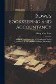 Rowe's Bookkeeping and Accountancy: Complete Text, Presenting the Art of Bookkeeping in Accordance With the Principles of Modern Accountancy