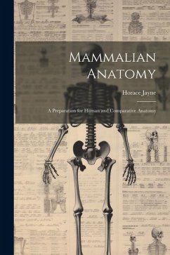 Mammalian Anatomy; a Preparation for Human and Comparative Anatomy - Jayne, Horace