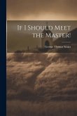 If I Should Meet the Master! If I Should Meet the Master!