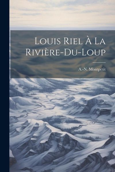 Louis Riel À La Rivière-du-loup Louis Riel À La Rivière-du-loup