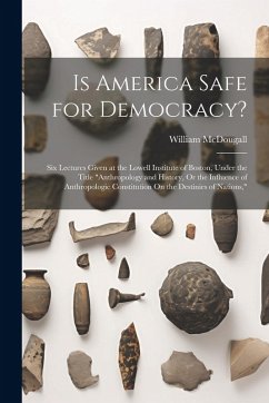 Cover Is America Safe for Democracy?: Six Lectures Given at the Lowell Institute of Boston, Under the Title 