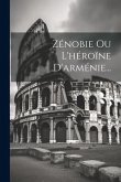 Zénobie Ou L'héroïne D'arménie...