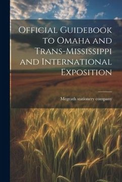 Official Guidebook to Omaha and Trans-Mississippi and International Exposition