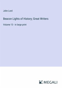 Beacon Lights of History; Great Writers - Lord, John