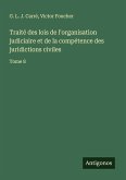 Traité des lois de l'organisation judiciaire et de la compétence des juridictions civiles