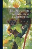 The Pet of the Consulate [By A. Carruthers]