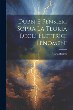 Dubbj E Pensieri Sopra La Teoria Degli Elettrici Fenomeni - Barletti, Carlo