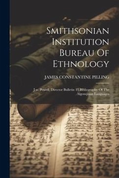 Smithsonian Institution Bureau Of Ethnology: J.w. Powell, Director Bulletin 13 Bibliography Of The Algonquian Languages - Pilling, James Constantine