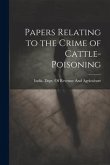 Papers Relating to the Crime of Cattle-Poisoning