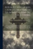 Avis Aux Catholiques Sur Le Caractere Et Les Signes Du Tems Ou Nous Vivons: Ou De La Conversion Des Juifs, De L'avénement Intermédiaire De Jésus-chris