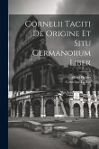 Cornelii Taciti De Origine Et Situ Germanorum Liber