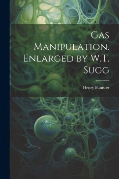 Cover Gas Manipulation. Enlarged by W.T. Sugg