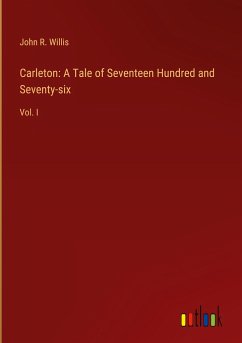 Carleton: A Tale of Seventeen Hundred and Seventy-six - Willis, John R.