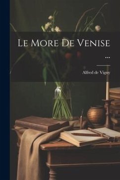 Le More De Venise ... - Vigny, Alfred De