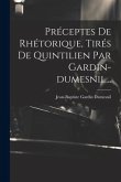 Préceptes De Rhétorique, Tirés De Quintilien Par Gardin-dumesnil...