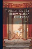 T. Lucreti Cari De Rerum Natura Liber Primus