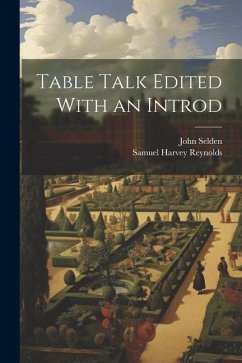 Table Talk Edited With an Introd - Reynolds, Samuel Harvey; Selden, John