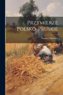 Przymierze Polsko-Pruskie - Askenazy, Szymon