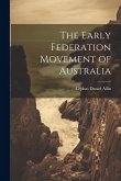 The Early Federation Movement of Australia