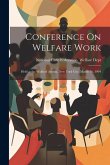 Conference On Welfare Work: Held at the Waldorf Astoria, New York City, March 16, 1904