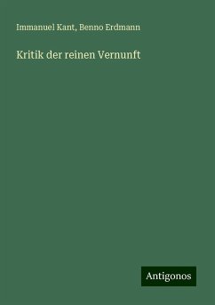 Kritik der reinen Vernunft - Kant, Immanuel; Erdmann, Benno