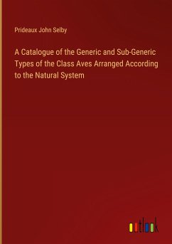 A Catalogue of the Generic and Sub-Generic Types of the Class Aves Arranged According to the Natural System