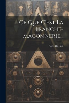 Cover Ce Que C'est La Franche-maçonnerie...