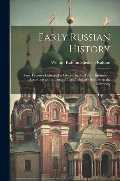 Cover Early Russian History: Four Lectures Delivered at Oxford, in the Taylor Institution, According to the Terms of Lord Ilchester's Bequest to th