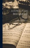 Ludwig Van Beethoven: His Life and His Work in Pictures