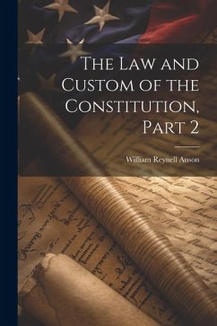 The Law and Custom of the Constitution, Part 2 - Anson, William Reynell