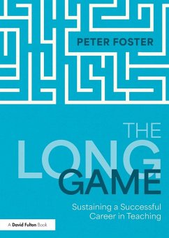 The Long Game: Sustaining a Successful Career in Teaching - Foster, Peter