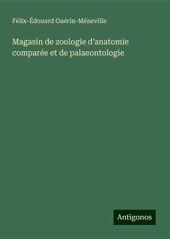 Magasin de zoologie d'anatomie comparée et de palaeontologie - Guérin-Méneville, Félix-Édouard