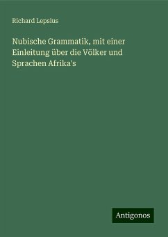 Nubische Grammatik, mit einer Einleitung über die Völker und Sprachen Afrika's - Lepsius, Richard