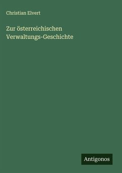 Zur österreichischen Verwaltungs-Geschichte - Elvert, Christian