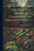 The Effect of Manganese Compounds on Soils and Plants ..