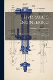 Hydraulic Engineering: A Treatise On the Properties, Power and Resources of Water for All Purposes