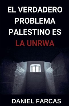 Cover El verdadero Problema Palestino es La UNRWA